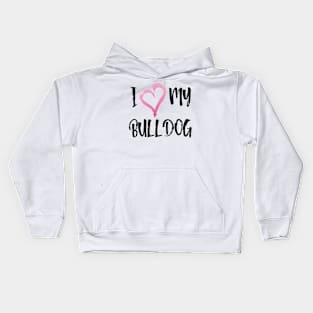 I Love my Bulldog! Especially for Bulldog owners! Kids Hoodie